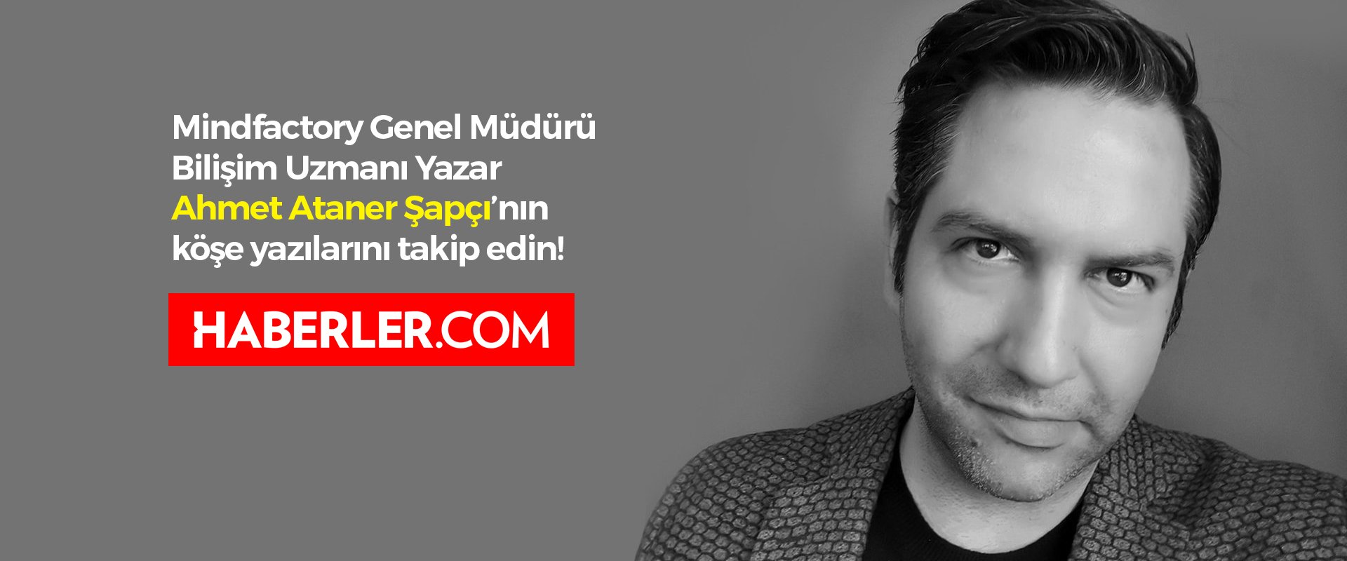 Haberler.com köşe yazarı Ahmet Ataner Şapçı